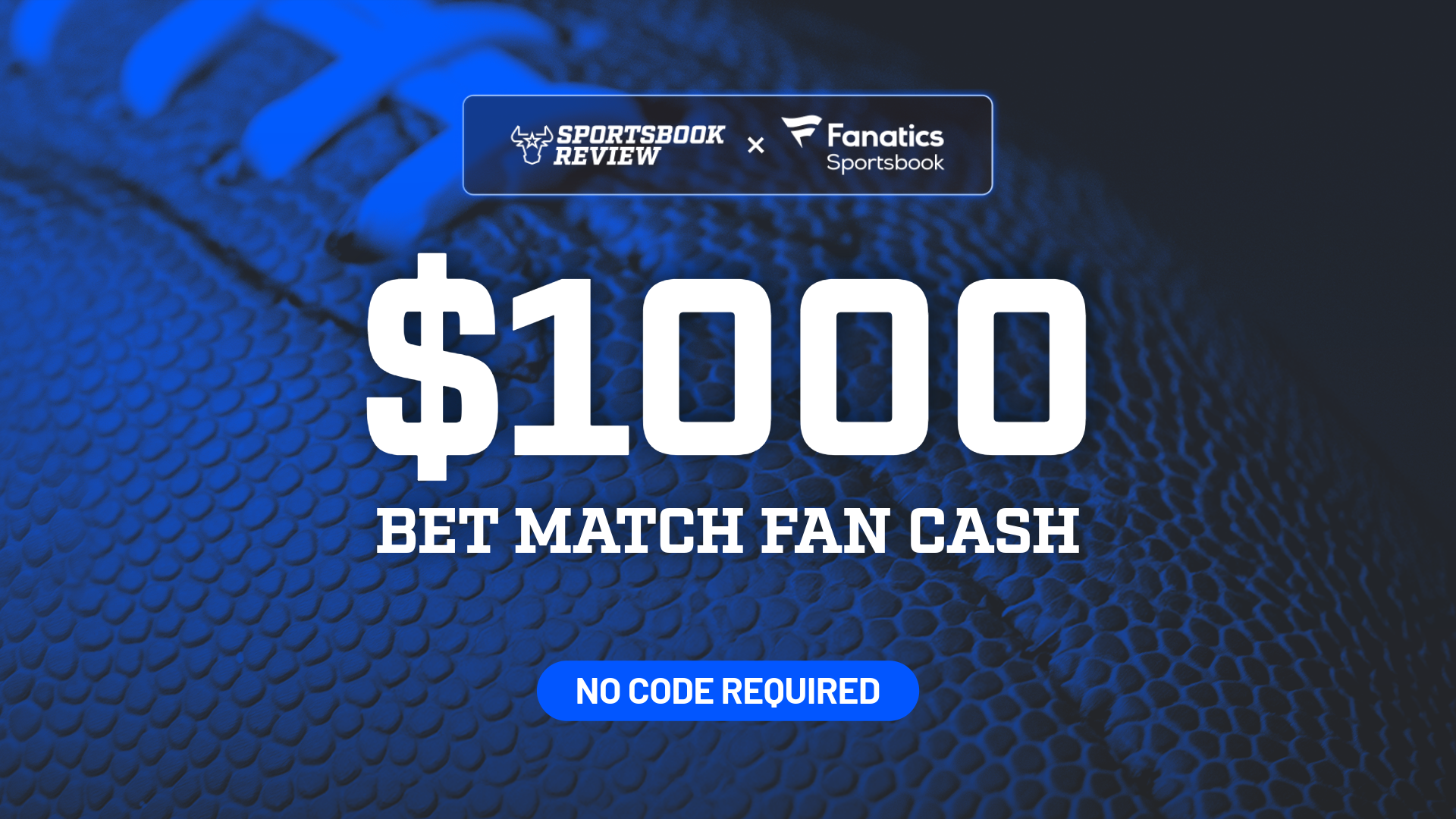 Fanatics Sportsbook Promo - Get NEW $1,000 FanCash Offer for the Big Game New England vs. Seattle
